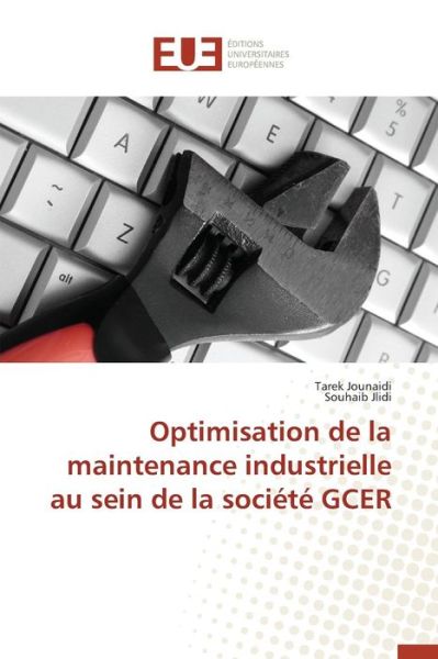 Cover for Jounaidi Tarek · Optimisation De La Maintenance Industrielle Au Sein De La Societe Gcer (Paperback Book) (2018)