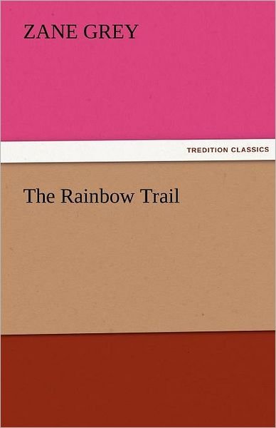 Cover for Zane Grey · The Rainbow Trail (Tredition Classics) (Paperback Book) (2011)