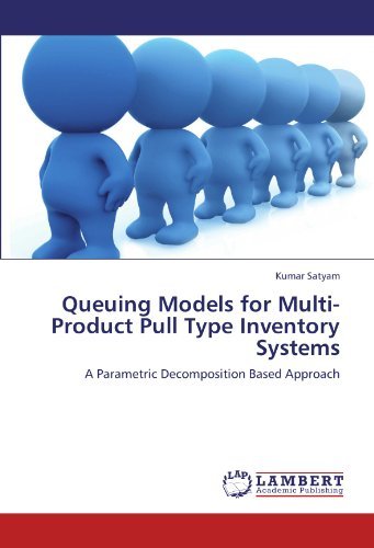 Kumar Satyam · Queuing Models for Multi-product Pull Type Inventory Systems: a Parametric Decomposition  Based Approach (Taschenbuch) (2011)