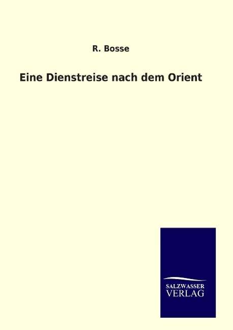 Cover for Bosse · Eine Dienstreise nach dem Orient (Book)