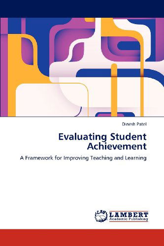 Cover for Dinesh Patel · Evaluating Student Achievement: a Framework for Improving Teaching and Learning (Pocketbok) (2012)