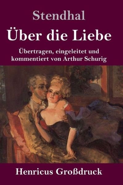 Cover for Stendhal · UEber die Liebe (Grossdruck): UEbertragen, eingeleitet und kommentiert von Arthur Schurig (Hardcover bog) (2020)