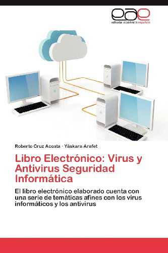 Cover for Yáskara Arafet · Libro Electrónico: Virus Y Antivirus Seguridad Informática: El Libro Electrónico Elaborado Cuenta Con Una Serie De Temáticas Afines Con Los Virus Informáticos Y Los Antivirus (Paperback Book) [Spanish edition] (2012)