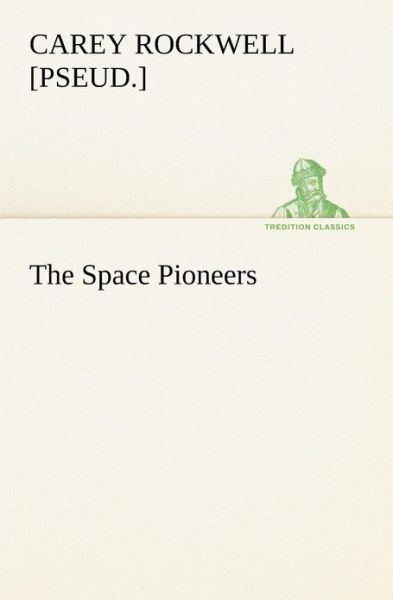 The Space Pioneers (Tredition Classics) - [pseud.] Rockwell Carey - Bøger - tredition - 9783849189570 - 13. januar 2013