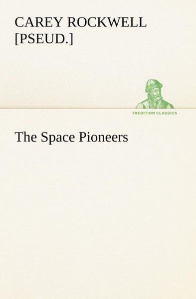 Cover for [pseud.] Rockwell Carey · The Space Pioneers (Tredition Classics) (Pocketbok) (2013)
