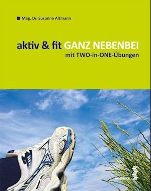 Aktiv & Fit Ganz Nebenbei - Susanne Altmann - Książki - Maudrich Verlag - 9783851759570 - 5 kwietnia 2012