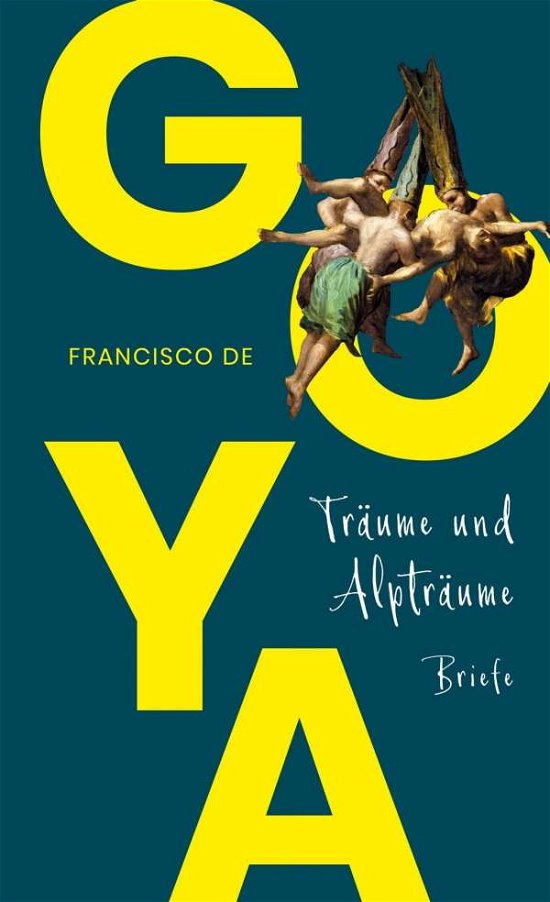 Cover for Goya · Träume und Alpträume - Briefe (Bok)