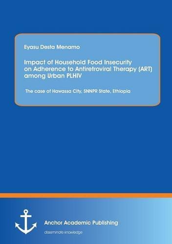 Impact of Household Food Insecurity on Adherence to Antiretroviral Therapy (Art) Among Urban Plhiv: The Case of Hawassa City, Snnpr State, Ethiopia - Eyasu Desta Menamo - Bøger - Anchor Academic Publishing - 9783954892570 - 24. april 2014