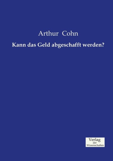 Cover for Arthur Cohn · Kann Das Geld Abgeschafft Werden? (Taschenbuch) [German edition] (2019)