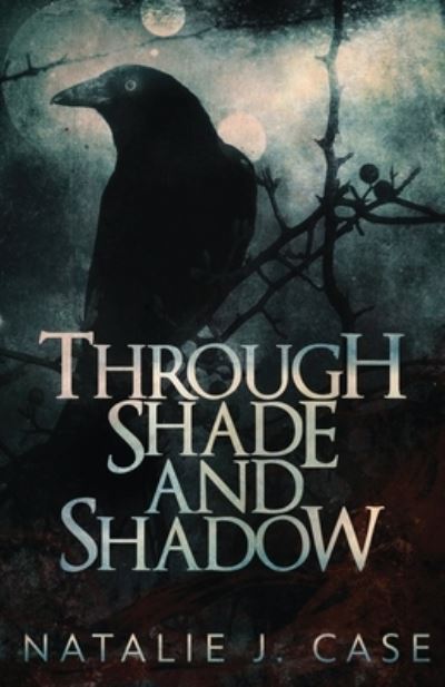 Through Shade And Shadow - Natalie J Case - Books - Next Chapter - 9784867528570 - September 8, 2021