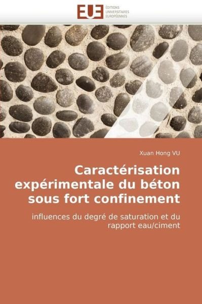 Cover for Xuan Hong Vu · Caractérisation Expérimentale Du Béton Sous Fort Confinement: Influences Du Degré De Saturation et Du Rapport Eau / Ciment (Pocketbok) [French edition] (2018)