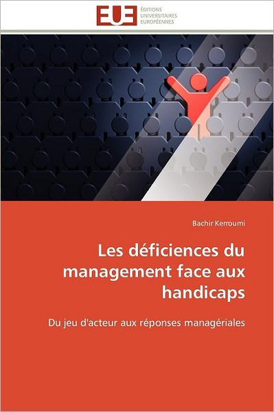 Cover for Bachir Kerroumi · Les Déficiences Du Management Face Aux Handicaps: Du Jeu D'acteur Aux Réponses Managériales (Paperback Book) [French edition] (2018)