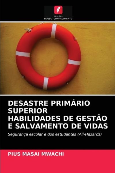 Cover for Pius Masai Mwachi · Desastre Primario Superior Habilidades de Gestao E Salvamento de Vidas (Paperback Book) (2021)