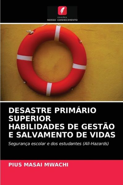 Cover for Pius Masai Mwachi · Desastre Primario Superior Habilidades de Gestao E Salvamento de Vidas (Paperback Bog) (2021)