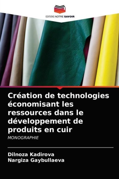 Cover for Dilnoza Kadirova · Creation de technologies economisant les ressources dans le developpement de produits en cuir (Paperback Book) (2021)