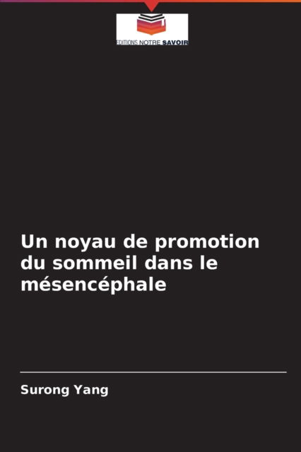 Cover for Surong Yang · Un noyau de promotion du sommeil dans le mesencephale (Paperback Book) (2021)