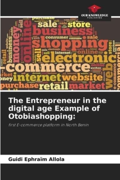 Cover for Guidi Ephraim Allola · The Entrepreneur in the digital age Example of Otobiashopping (Paperback Book) (2021)