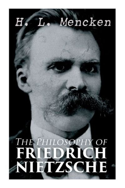 Cover for Professor H L Mencken · The Philosophy of Friedrich Nietzsche (Paperback Bog) (2022)