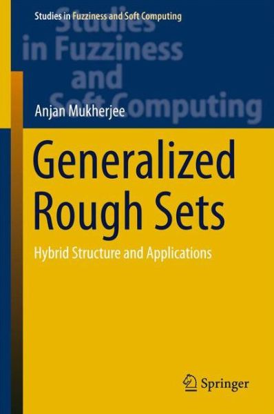Cover for Anjan Mukherjee · Generalized Rough Sets: Hybrid Structure and Applications - Studies in Fuzziness and Soft Computing (Innbunden bok) [2015 edition] (2015)