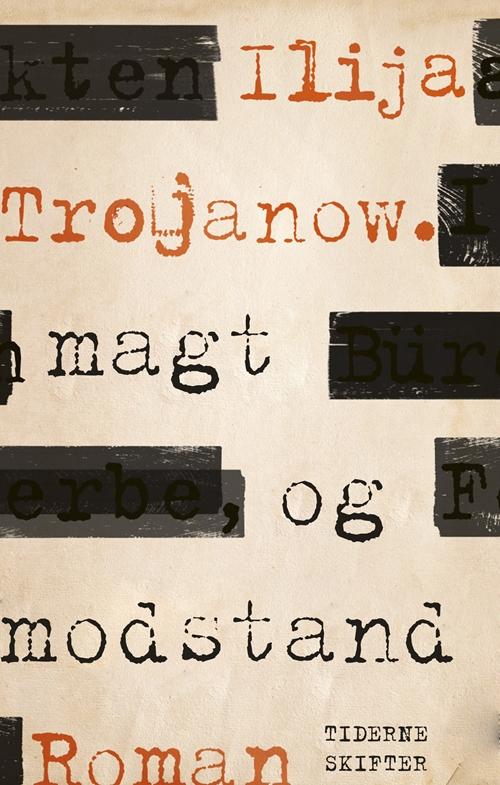 Magt og modstand - Ilija Trojanow - Books - Tiderne Skifter - 9788702212570 - February 17, 2017