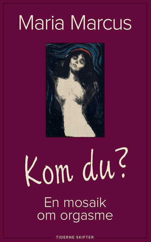Cover for Maria Marcus · Kom du? - En bog om orgasme (Sewn Spine Book) [1. Painos] (2015)