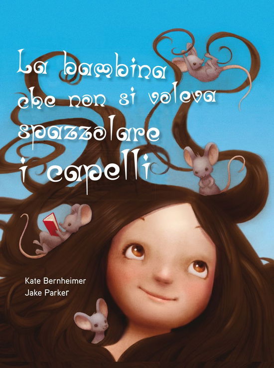 Cover for Kate Bernheimer · La Bambina Che Non Si Voleva Spazzolare I Capelli. Ediz. A Colori (Book)