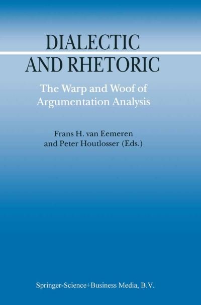 Cover for F H Van Eemeren · Dialectic and Rhetoric: The Warp and Woof of Argumentation Analysis - Argumentation Library (Paperback Book) [Softcover reprint of hardcover 1st ed. 2002 edition] (2010)