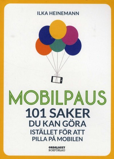 Cover for Ilka Heinemann · Mobilpaus: 101 saker som du kan göra istället för att pilla på mobilen (Book) (2019)
