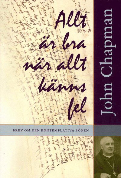 Cover for John Chapman · Allt är bra när allt känns fel : brev om den kontemplativa bönen (Book) (2013)