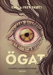 Cover for Emma Frey-Skøtt · Ögat : 13 korta skräckhistorier (Bok) (2018)