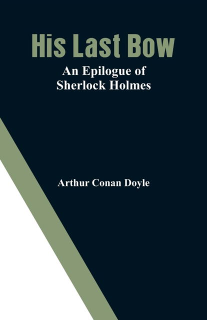 His Last Bow - Sir Arthur Conan Doyle - Books - Alpha Edition - 9789353291570 - November 17, 2018