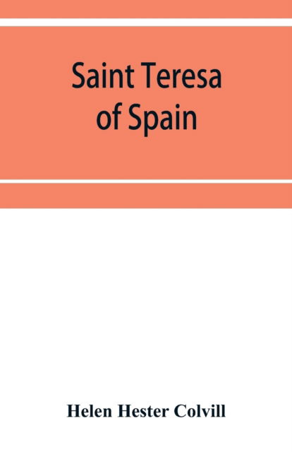 Saint Teresa of Spain - Helen Hester Colvill - Książki - Alpha Edition - 9789353952570 - 16 grudnia 2019