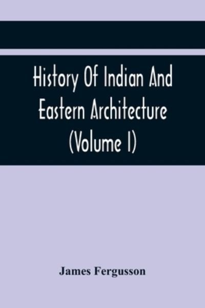 Cover for James Fergusson · History Of Indian And Eastern Architecture (Volume I) (Pocketbok) (2021)