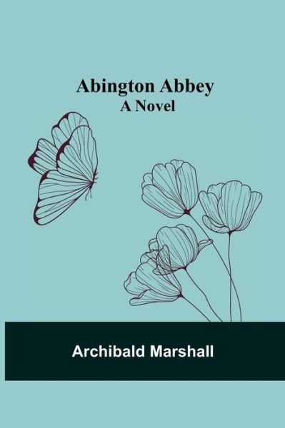 Cover for Archibald Marshall · Abington Abbey; A Novel (Paperback Book) (2021)