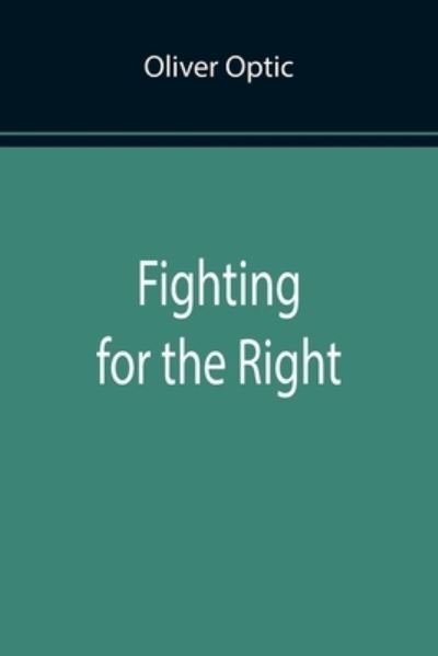 Cover for Oliver Optic · Fighting for the Right (Paperback Book) (2022)