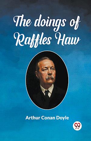Cover for Sir Arthur Conan Doyle · The Doings Of Raffles Haw (Paperback Book) (2024)