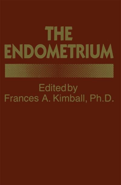 Cover for F a Kimball · The Endometrium (Pocketbok) [Softcover reprint of the original 1st ed. 1980 edition] (2012)