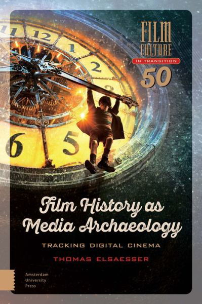 Cover for Thomas Elsaesser · Film History as Media Archaeology: Tracking Digital Cinema - Film Culture in Transition (Hardcover Book) (2016)