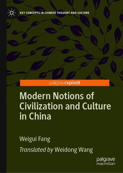 Cover for Weigui Fang · Modern Notions of Civilization and Culture in China - Key Concepts in Chinese Thought and Culture (Hardcover Book) [2019 edition] (2019)