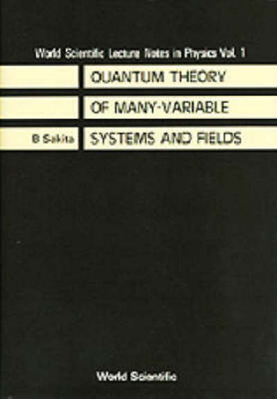 Cover for Sakita, Bunji (The City Coll Of The City Univ Of New York, Usa) · Quantum Theory Of Many Variable Systems And Fields - World Scientific Lecture Notes In Physics (Paperback Book) (1985)