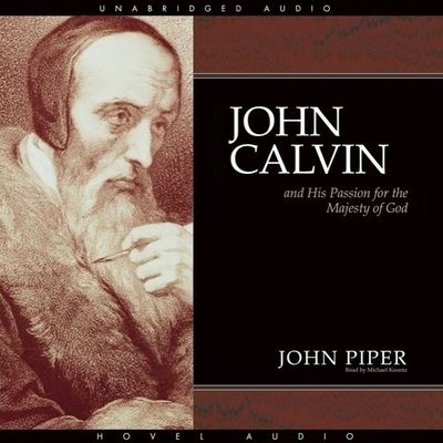 John Calvin and His Passion for the Majesty of God - John Piper - Muzyka - Christianaudio - 9798200508570 - 1 kwietnia 2009