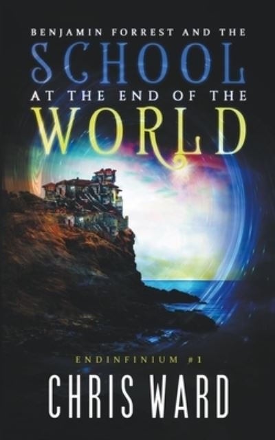 Cover for Chris Ward · Benjamin Forrest and the School at the End of the World (Paperback Bog) (2018)