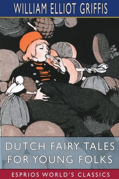 Cover for William Elliot Griffis · Dutch Fairy Tales for Young Folks (Esprios Classics) (Paperback Book) (2022)