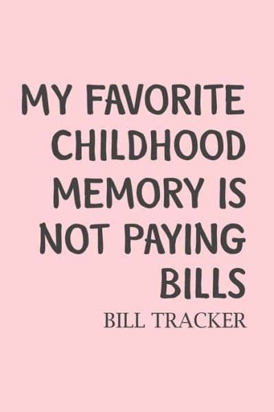 Paperland · My Favorite Childhood Memory Is Not Paying Bills: Bill Log Notebook, Bill Payment Checklist, Expense Tracker, Budget Planner (Paperback Book) (2024)