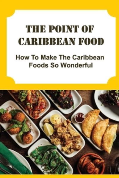 Cover for Amazon Digital Services LLC - KDP Print US · The Point Of Caribbean Food (Paperback Book) (2022)