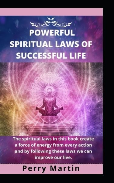 Powerful Spiritual Laws of Successful Life - Perry Martin - Books - Independently Published - 9798436637570 - March 20, 2022