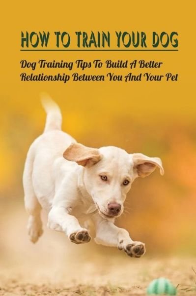 Cover for Leatrice McCannon · How To Train Your Dog (Paperback Bog) (2021)