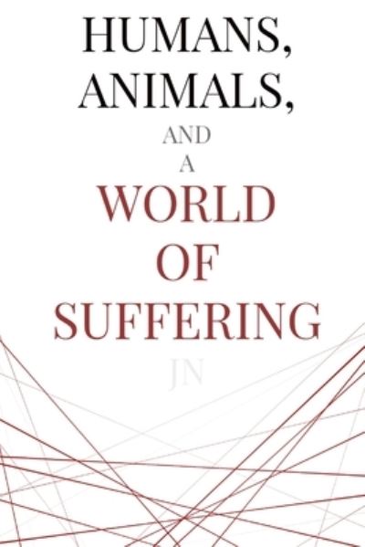 Cover for J N · Humans, Animals, and a World of Suffering (Paperback Book) (2021)