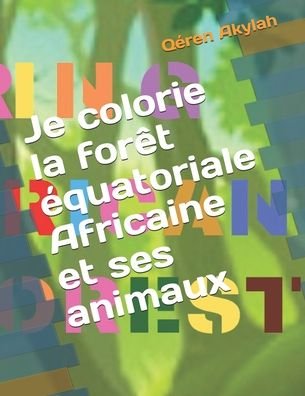 Cover for Qeren Akylah · Je colorie la foret equatoriale Africaine et ses animaux (Paperback Book) (2020)