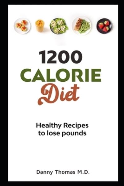 1200 Calorie Diet - Danny Thomas - Books - Independently Published - 9798573286570 - November 28, 2020